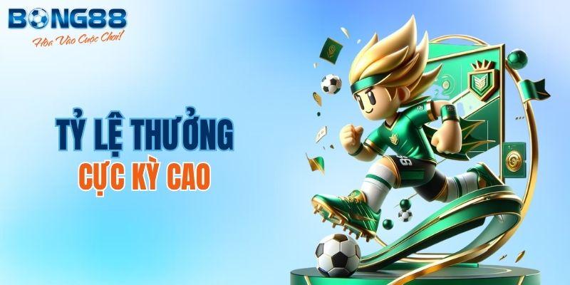 Tỷ lệ thưởng cực kỳ cao